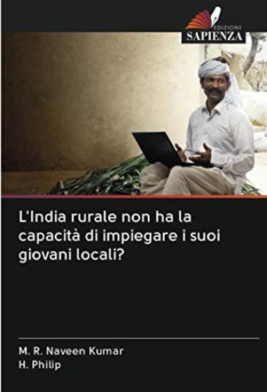 L'India rurale non ha la capacità di impiegare i suoi giovani locali?