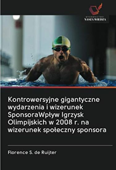 Kontrowersyjne gigantyczne wydarzenia i wizerunek SponsoraWplyw Igrzysk Olimpijskich w 2008 r. na wizerunek spoleczny sponsora