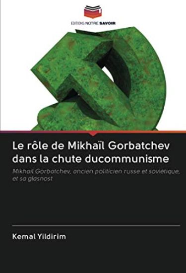 Le rôle de Mikhaïl Gorbatchev dans la chute ducommunisme