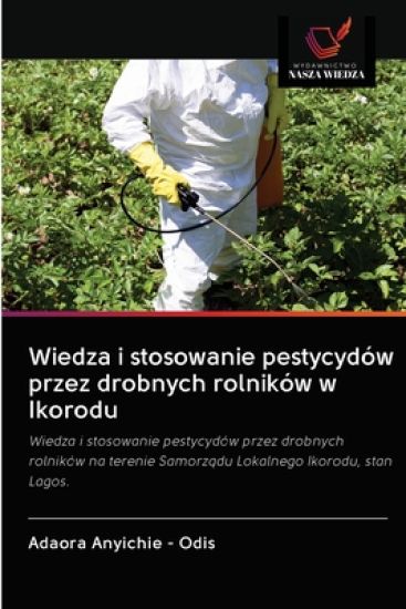 Wiedza i stosowanie pestycydow przez drobnych rolnikow w Ikorodu