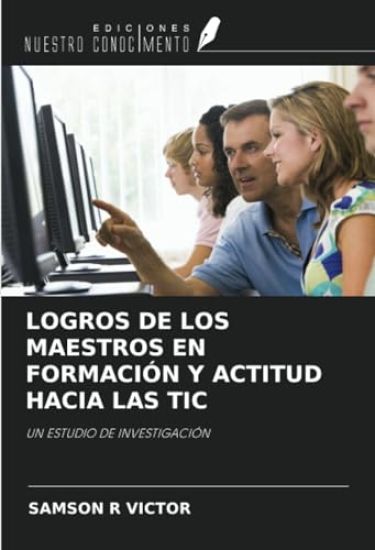 LOGROS DE LOS MAESTROS EN FORMACIÓN Y ACTITUD HACIA LAS TIC