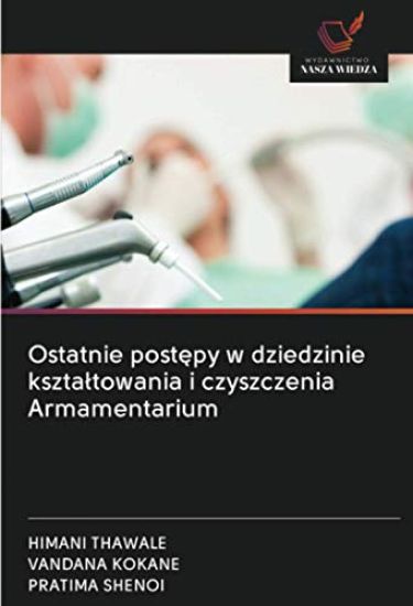 Ostatnie post¿py w dziedzinie kszta¿towania i czyszczenia Armamentarium
