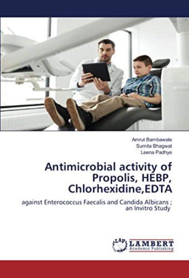 Antimicrobial activity of Propolis, HEBP, Chlorhexidine,EDTA