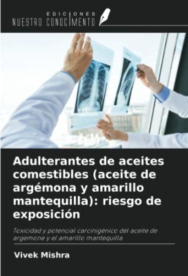 Adulterantes de aceites comestibles (aceite de argémona y amarillo mantequilla): riesgo de exposición