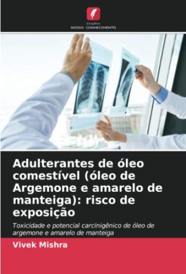 Adulterantes de óleo comestível (óleo de Argemone e amarelo de manteiga): risco de exposição