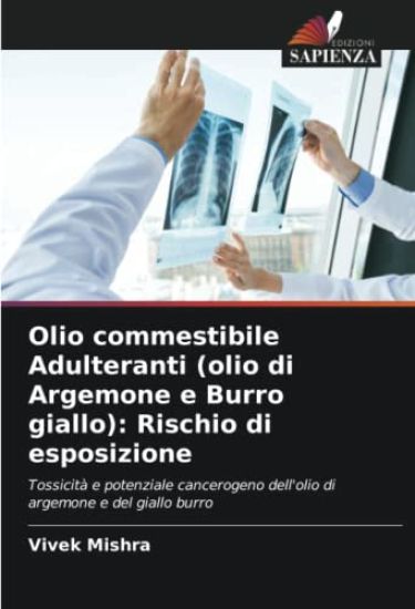 Olio commestibile Adulteranti (olio di Argemone e Burro giallo): Rischio di esposizione