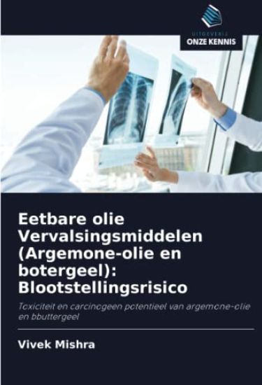 Eetbare olie Vervalsingsmiddelen (Argemone-olie en botergeel): Blootstellingsrisico