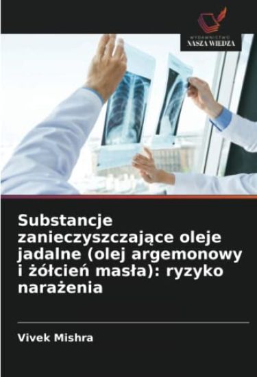 Substancje zanieczyszczaj¿ce oleje jadalne (olej argemonowy i ¿ó¿cie¿ mas¿a): ryzyko nara¿enia