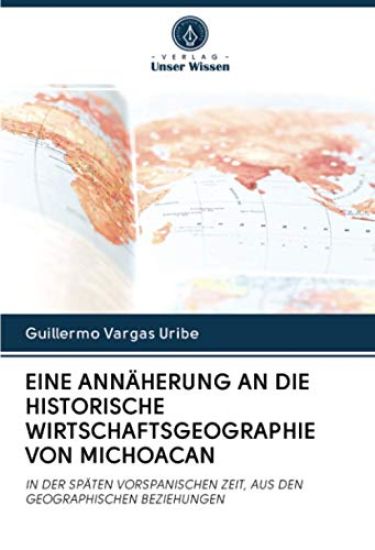 EINE ANNÄHERUNG AN DIE HISTORISCHE WIRTSCHAFTSGEOGRAPHIE VON MICHOACAN
