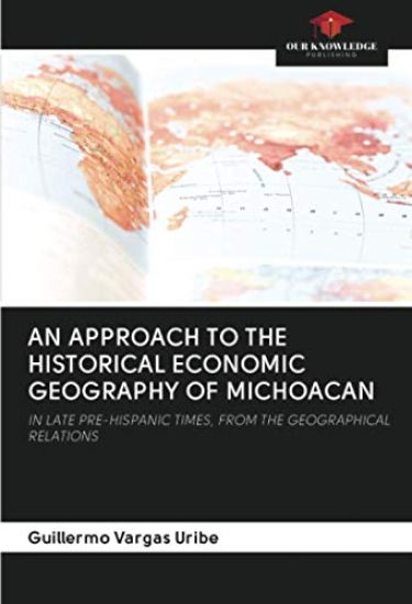 AN APPROACH TO THE HISTORICAL ECONOMIC GEOGRAPHY OF MICHOACAN