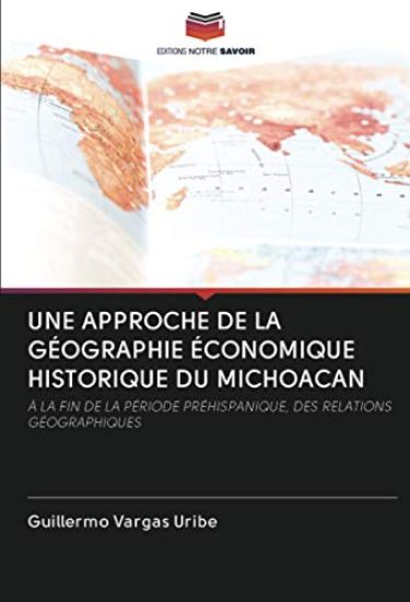 UNE APPROCHE DE LA GÉOGRAPHIE ÉCONOMIQUE HISTORIQUE DU MICHOACAN