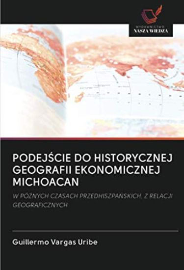 PODEJ¿CIE DO HISTORYCZNEJ GEOGRAFII EKONOMICZNEJ MICHOACAN