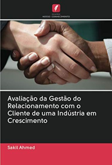Avaliação da Gestão do Relacionamento com o Cliente de uma Indústria em Crescimento
