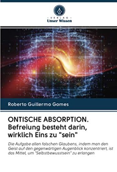 ONTISCHE ABSORPTION. Befreiung besteht darin, wirklich Eins zu "sein"