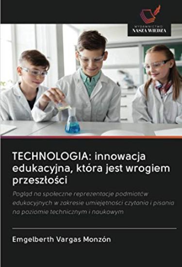 TECHNOLOGIA: innowacja edukacyjna, która jest wrogiem przesz¿o¿ci