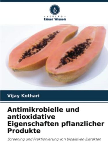 Antimikrobielle und antioxidative Eigenschaften pflanzlicher Produkte