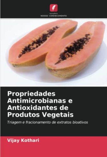 Propriedades Antimicrobianas e Antioxidantes de Produtos Vegetais