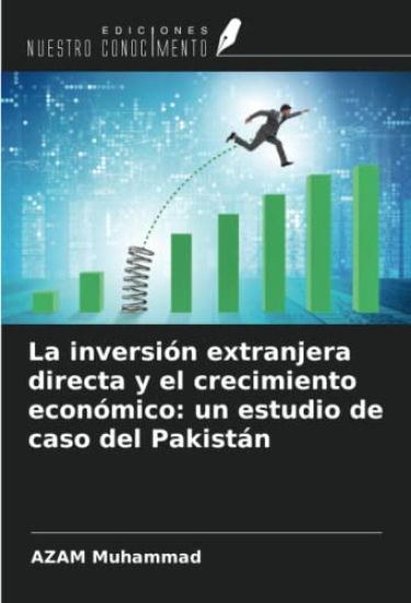 La inversión extranjera directa y el crecimiento económico: un estudio de caso del Pakistán
