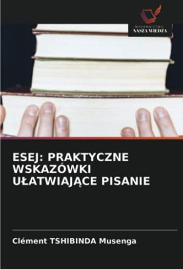 ESEJ: PRAKTYCZNE WSKAZÓWKI U¿ATWIAJ¿CE PISANIE