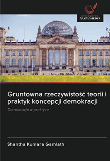Gruntowna rzeczywisto¿¿ teorii i praktyk koncepcji demokracji