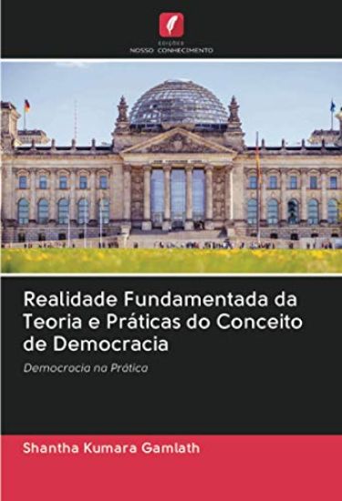 Realidade Fundamentada da Teoria e Práticas do Conceito de Democracia