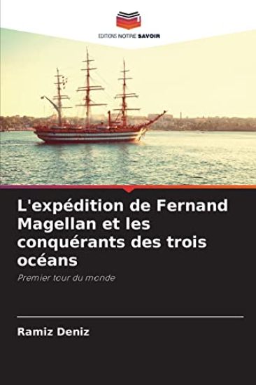 L'expédition de Fernand Magellan et les conquérants des trois océans