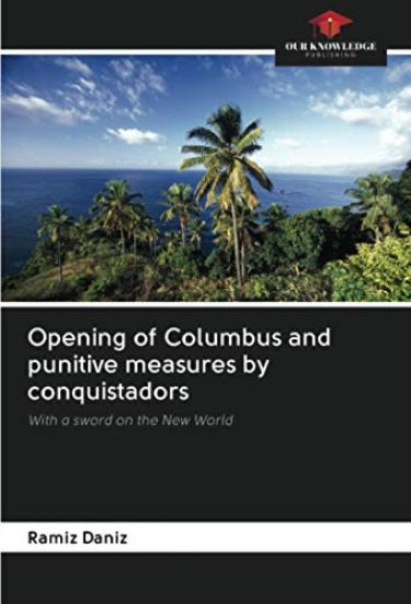 Opening of Columbus and punitive measures by conquistadors