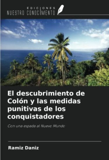 El descubrimiento de Colón y las medidas punitivas de los conquistadores