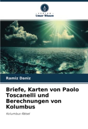 Briefe, Karten von Paolo Toscanelli und Berechnungen von Kolumbus