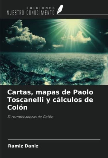 Cartas, mapas de Paolo Toscanelli y cálculos de Colón