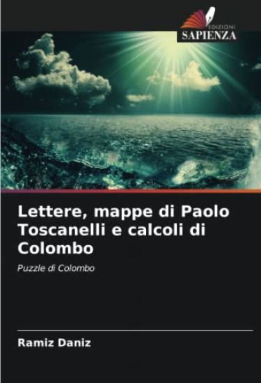 Lettere, mappe di Paolo Toscanelli e calcoli di Colombo