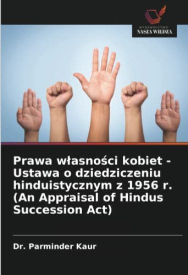 Prawa w¿asno¿ci kobiet - Ustawa o dziedziczeniu hinduistycznym z 1956 r. (An Appraisal of Hindus Succession Act)