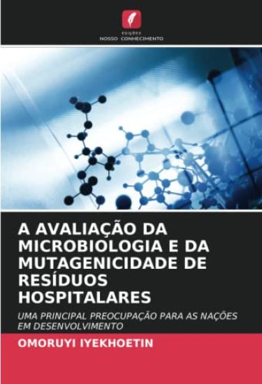 A AVALIAÇÃO DA MICROBIOLOGIA E DA MUTAGENICIDADE DE RESÍDUOS HOSPITALARES