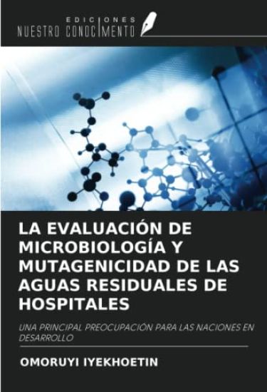 LA EVALUACIÓN DE MICROBIOLOGÍA Y MUTAGENICIDAD DE LAS AGUAS RESIDUALES DE HOSPITALES