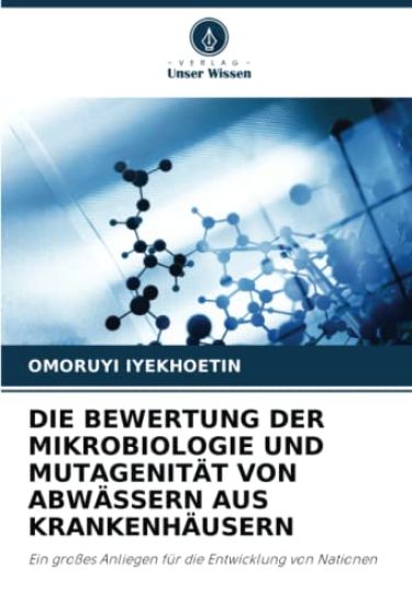 DIE BEWERTUNG DER MIKROBIOLOGIE UND MUTAGENITÄT VON ABWÄSSERN AUS KRANKENHÄUSERN