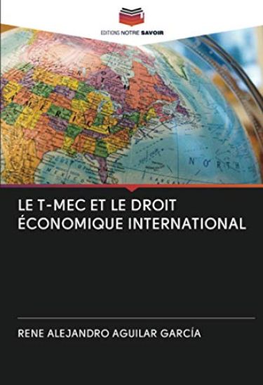 LE T-MEC ET LE DROIT ÉCONOMIQUE INTERNATIONAL