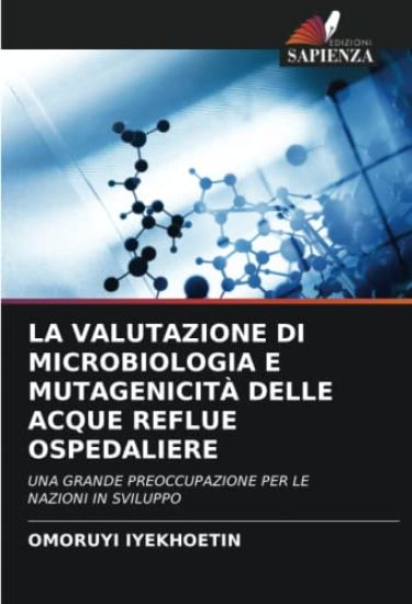 LA VALUTAZIONE DI MICROBIOLOGIA E MUTAGENICITÀ DELLE ACQUE REFLUE OSPEDALIERE