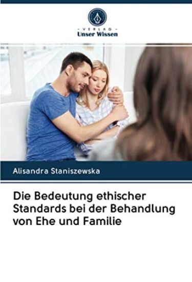Die Bedeutung ethischer Standards bei der Behandlung von Ehe und Familie