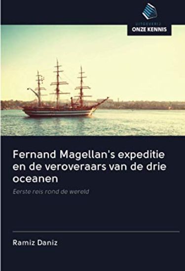 Fernand Magellan's expeditie en de veroveraars van de drie oceanen