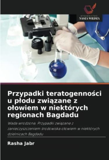 Przypadki teratogenno¿ci u p¿odu zwi¿zane z o¿owiem w niektórych regionach Bagdadu