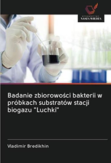 Badanie zbiorowo¿ci bakterii w próbkach substratów stacji biogazu "Luchki"
