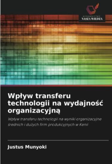 Wp¿yw transferu technologii na wydajno¿¿ organizacyjn¿
