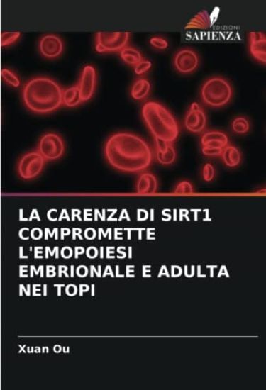 LA CARENZA DI SIRT1 COMPROMETTE L'EMOPOIESI EMBRIONALE E ADULTA NEI TOPI