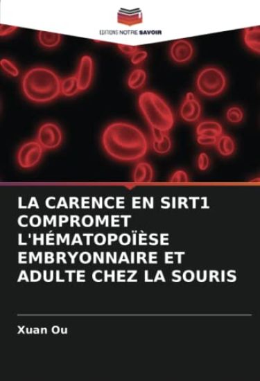 LA CARENCE EN SIRT1 COMPROMET L'HÉMATOPOÏÈSE EMBRYONNAIRE ET ADULTE CHEZ LA SOURIS