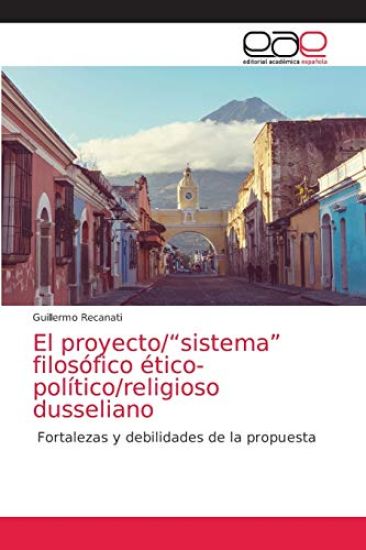 El proyecto/"sistema" filosófico ético-político/religioso dusseliano