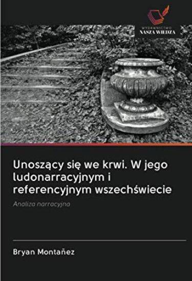 Unosz¿cy si¿ we krwi. W jego ludonarracyjnym i referencyjnym wszech¿wiecie