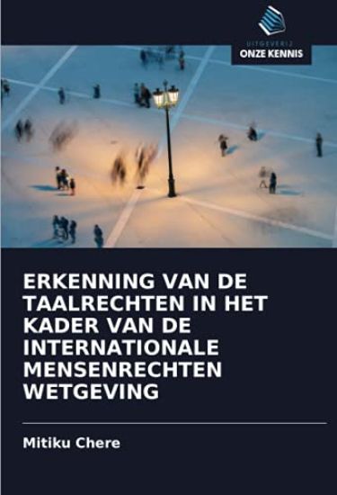 ERKENNING VAN DE TAALRECHTEN IN HET KADER VAN DE INTERNATIONALE MENSENRECHTEN WETGEVING