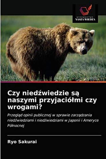 Czy niedzwiedzie sa naszymi przyjaciólmi czy wrogami?