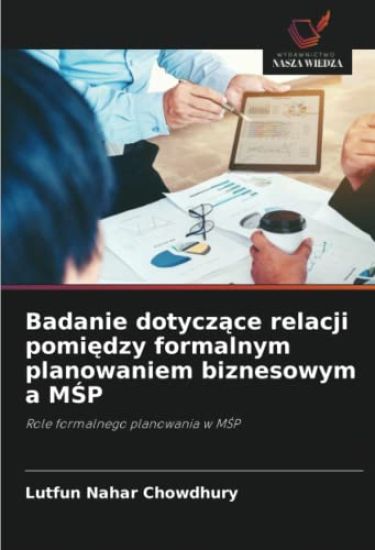 Badanie dotycz¿ce relacji pomi¿dzy formalnym planowaniem biznesowym a M¿P