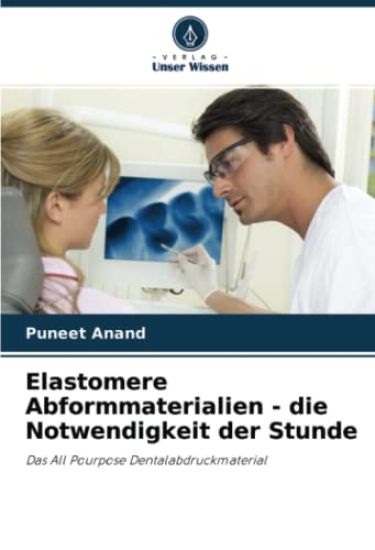 Elastomere Abformmaterialien - die Notwendigkeit der Stunde